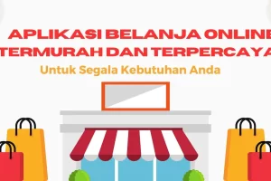 13 Aplikasi Belanja Online Termurah & Terpercaya Untuk Segala Kebutuhan Anda