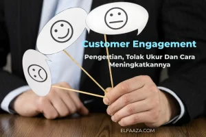 Customer Engagement Adalah: Pengertian, Tolak Ukur Dan Cara Meningkatkannya