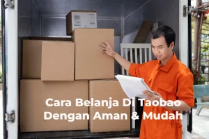 Cara Belanja Di Taobao Aman, Mudah Dan Murah!