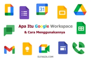 Google Workspace Adalah: Pengertian, Jenis Jenis & Cara Menggunakannya