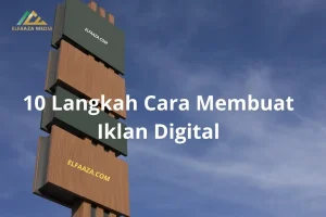 10 Langkah Cara Membuat Iklan Digital Yang Efektif & Tepat Sasaran!