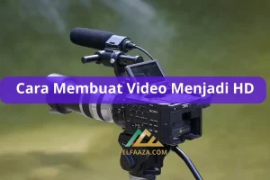 Cara Membuat Video Menjadi HD Dengan & Tanpa Aplikasi