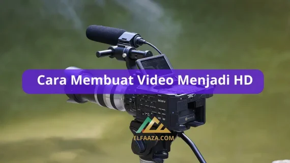Cara Membuat Video Menjadi HD Dengan & Tanpa Aplikasi