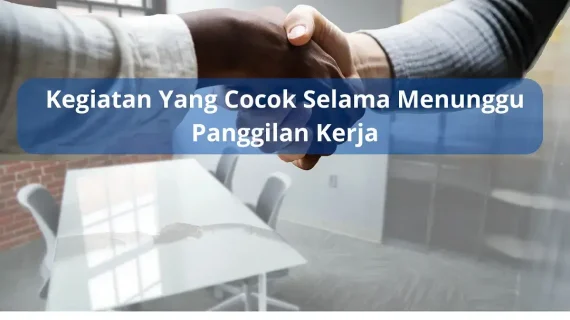 Kegiatan yang Cocok Selama Menunggu Panggilan Kerja