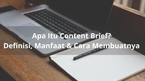 Content Brief Adalah: Definisi, Manfaat & Cara Membuatnya