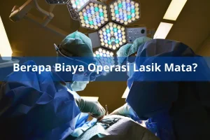 Biaya Operasi Lasik Mata & Jenisnya