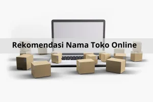60+ Rekomendasi Nama Toko Online Yang Menarik Pelanggan