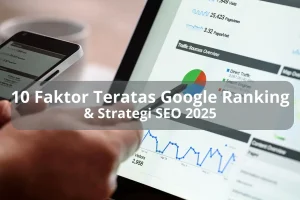 10 Faktor Google Ranking & Strategi SEO Tahun 2025