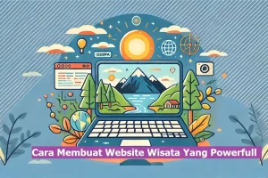 Cara Membuat Website Wisata Yang Powerful