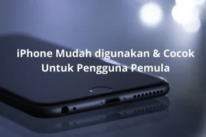 iPhone Mudah Digunakan, Cocok untuk Pengguna Pemula
