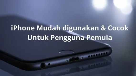iPhone Mudah Digunakan, Cocok untuk Pengguna Pemula