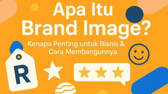 Brand Image: Pengertian, Pentingnya untuk Bisnis, dan Cara Membangunnya