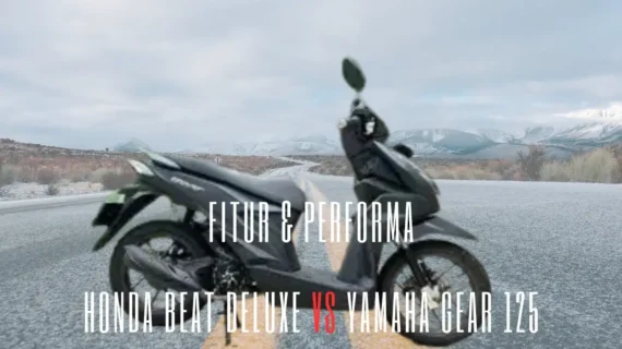 Perbandingan Fitur dan Performa Honda Beat Deluxe vs Yamaha Gear 125 Terbaru