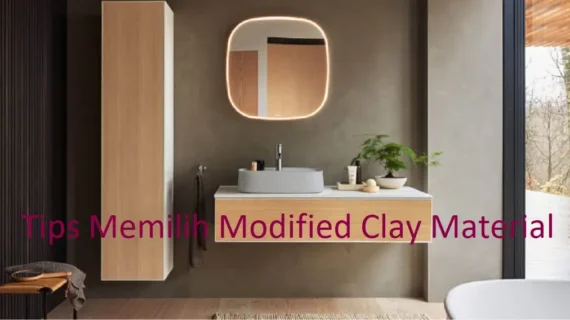 5 Tips Memilih Modified Clay Material untuk Interior dan Eksterior Rumah Anda