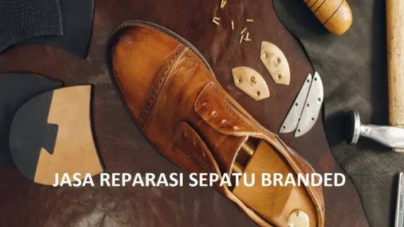 Reparasi Sepatu Terdekat: Solusi Tepat untuk Sepatu Branded Anda